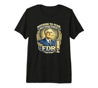 FDR Nothing to Fear Roosevelt Presidential Quote Premium T-Shirt