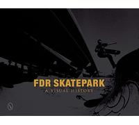 FDR Skatepark: a Visual History