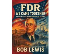 FDR - We Came Together: America's Rise from Depression to Victory