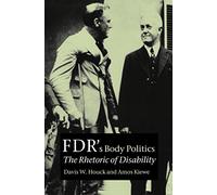 FDR's Body Politics: The Rhetoric of Disability (Presidential Rhetoric Series): 8
