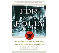 FDRs Folly How Roosevelt and His New Deal Prolonged the Great Depression by Powell. Jim [3 Rivers.2004] (Paperback)
