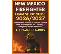 FDXZNEW MEXICO FIREFIGHTER EXAM STUDY GUIDE 2026/2027: Your Complete Roadmap to Acing the FireTeam Exam, Mastering CPAT, and Launching a Firefighting Career in NEW MEXICO