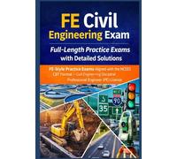 FE Civil Engineering Exam Full-Length Practice Exams with Detailed Solutions: FE-Style Practice Exams Aligned with the NCEES CBT Format Civil Engineering Discipline Professional Engineer (PE) License