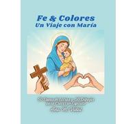 Fe & Colores: Un Viaje con María: 50 Sopas de Letras y 50 Dibujos para Crecer en Espíritu.