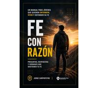 Fe Con Razón: Preguntas, respuestas y verdades que sostienen tu fe (EN DEFENSA DE LA FE)