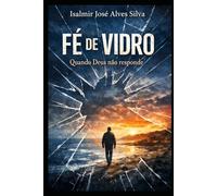 FÉ DE VIDRO: QUANDO DEUS NÃO RESPONDE.