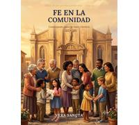 Fe en la Comunidad: Construyendo Lazos de Amor y Servicio (Fe en la Vida Cotidiana)