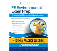 FE Environmental Exam Prep: 4 Full-Length Practice Tests, 440 NCEES-Style Questions, Clear Answer Explanations, and Proven Strategies to Pass the FE Environmental Exam on Your First Try