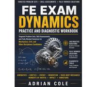 FE Exam Dynamics Practice and Diagnostic Workbook: Targeted Problem Sets, Skill Assessments, Fully Worked Solutions for Mechanical, Civil, Other Disciplines Candidates