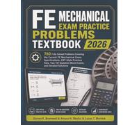 FE Mechanical Exam Practice Problems Textbook 2026: 780 Fully Solved Problems Covering the Current FE Mechanical Exam Specifications, CBT-Style ... Mock Exams, and Detailed Solutions