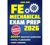 FE Mechanical Exam Prep: Everything You Need in One Study Guide - Up-to-Date Content, Practical Examples, and Realistic Simulations to Help You Step Into Test Day with Clarity and Confidence
