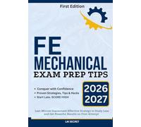 FE MECHANICAL EXAM PREP TIPS: Last-Minute Guaranteed Effective Strategy to Study Less and Get Powerful Results on First Attempt