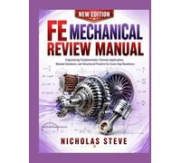 FE MECHANICAL REVIEW MANUAL: Engineering Fundamentals, Formula Application, Worked Solutions, and Structured Practice for Exam-Day Readiness