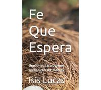 Fe Que Espera: Oraciones para quienes sueñan con ser madres