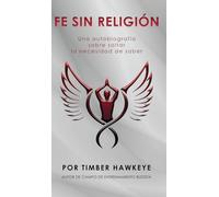 FE SIN RELIGIÓN: Una autobiografía sobre soltar la necesidad de saber