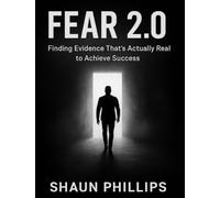 Fear 2.0 Finding Evidence That's Actually Real to Achieve Success