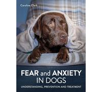 Fear and Anxiety in Dogs : Understanding, prevention and treatment