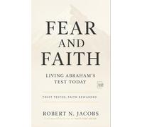 Fear and Faith: Living Abraham’s Test Today. Trust Tested, Faith Rewarded.
