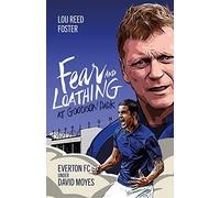 Fear and Loathing at Goodison Park: Everton Under David Moyes