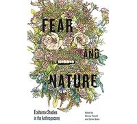 Fear and Nature: Ecohorror Studies in the Anthropocene (AnthropoScene: The SLSA Book Series)