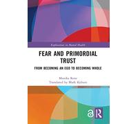 Fear and Primordial Trust: From Becoming an Ego to Becoming Whole (Explorations in Mental Health)