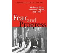 Fear and Progress: Ordinary Lives in Franco's Spain, 1939-1975 (Blackwell Ordinary Lives)