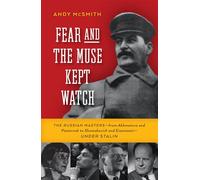Fear and the Muse Kept Watch: The Russian Masters from Akhmatova and Pasternak to Shostakovich and Eisenstein Under Stalin
