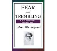 Fear and Trembling: A Classic Meditation on Faith, Ethics, and Abraham
