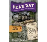 Fear Dat New Orleans - A Guide to the Voodoo, Vampires, Graveyards & Ghosts of the Crescent City