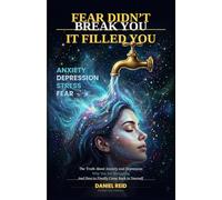 Fear Didn't Break You. It Filled You: The Truth About Anxiety, Depression and Why You Are Closer to Yourself Than You Think