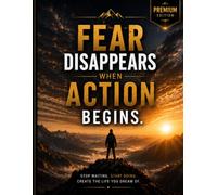 Fear Disappears When Action Begins: Premium Edition | Motivational Unruled Notebook | 120 Blank Pages | Journal for Writing, Sketching, Notes & Ideas: ... Dreamers, Creators, Students & Professionals