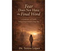 Fear does not have the final word: A journey of faith when fear tried to stop me