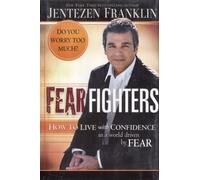Fear Fighters: How to Live with Confidence in a World Driven by Fear