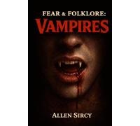 Fear & Folklore: Vampires: The Dark History of the Undead