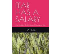 FEAR HAS A SALARY: the Hidden Truth about Corporate Life