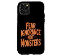 Fear Ignorance Not Monsters Halloween Case for iPhone 11 Pro