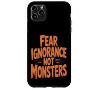 Fear Ignorance Not Monsters Halloween Case for iPhone 11 Pro Max