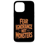 Fear Ignorance Not Monsters Halloween Case for iPhone 13 Pro Max