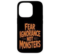 Fear Ignorance Not Monsters Halloween Case for iPhone 14 Pro