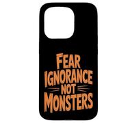Fear Ignorance Not Monsters Halloween Case for iPhone 15 Pro