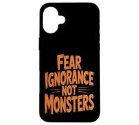 Fear Ignorance Not Monsters Halloween Case for iPhone 16 Plus