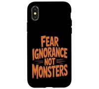Fear Ignorance Not Monsters Halloween Case for iPhone X/XS