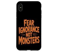 Fear Ignorance Not Monsters Halloween Case for iPhone XS Max