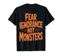 Fear Ignorance Not Monsters Halloween T-Shirt