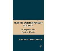 Fear in Contemporary Society: Its Negative and Positive Effects