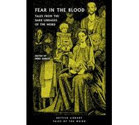 Fear in the Blood: Tales from the Dark Lineages of the Weird (British Library Tales of the Weird 48)