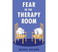 Fear in the Therapy Room : A survival guide for working with complex trauma