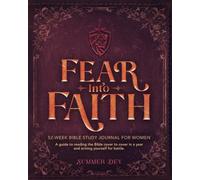 Fear Into Faith: 52-Week Bible Study Journal for Women: A Guide to Reading the Bible Cover to Cover in a Year and Arming Yourself for Battle