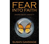 Fear into Faith: Overcoming Anxiety