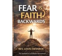 FEAR IS FAITH BACKWARDS: Turning Fear into Forward-Facing Trust in God